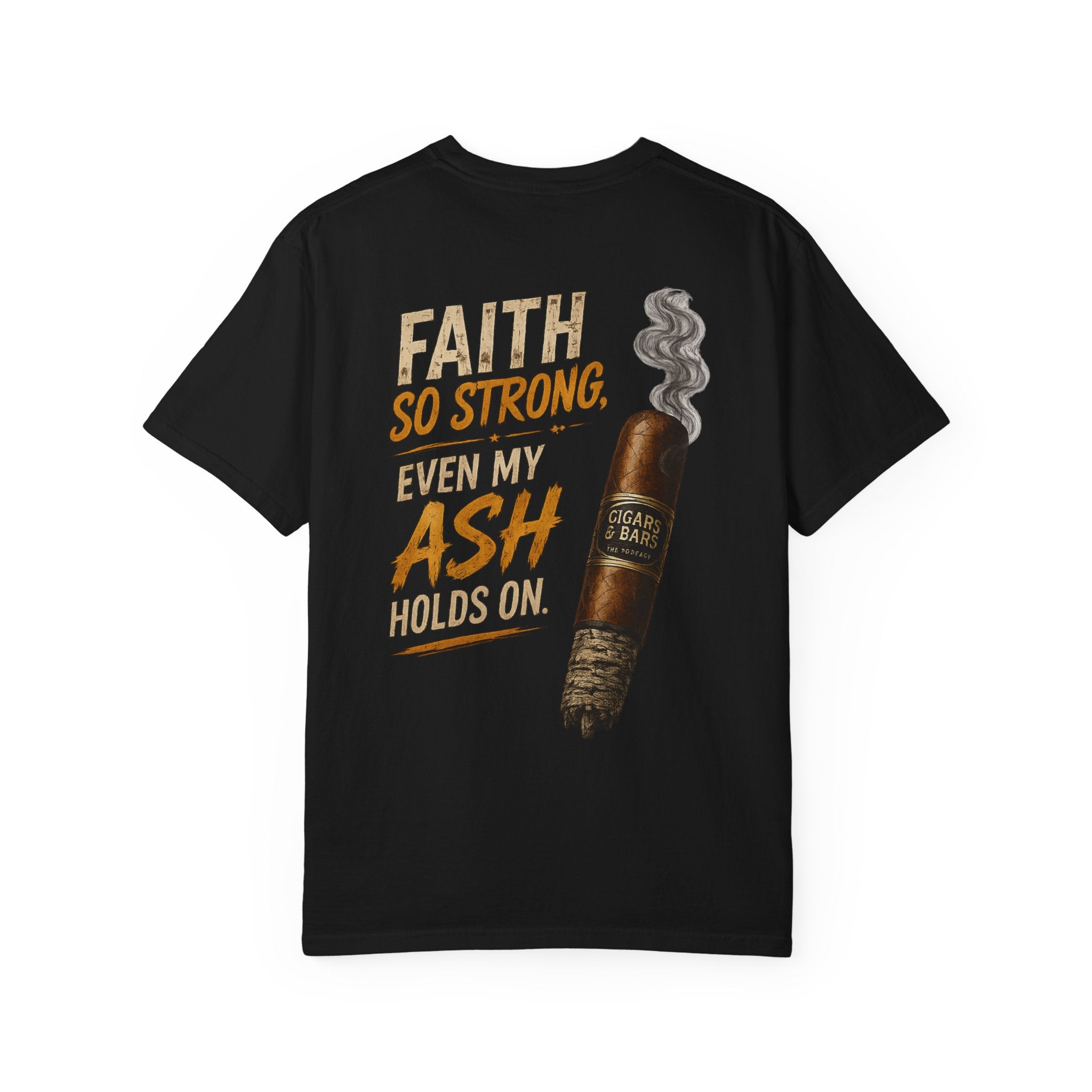 Cigars & Bars Podcast T-Shirt — “Faith So Strong Even My Ash Holds On” Graphic Tee